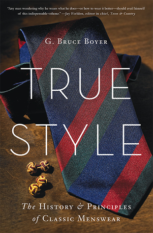  True Style: The History and Principles of Classic Menswear by G. Bruce Boyer